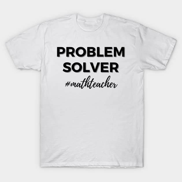 Problem Solver Math Teacher T-Shirt by Abir's Store